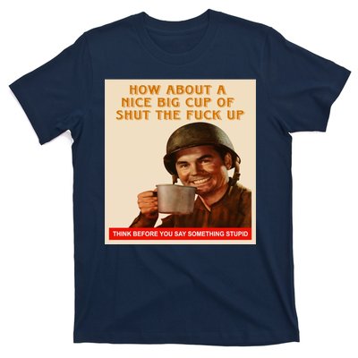 How About A Nice Big Cup of Shut The Fuck Up T-Shirt