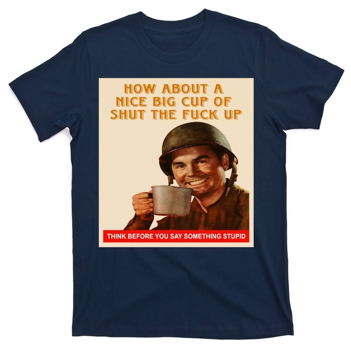 How About A Nice Big Cup of Shut The Fuck Up T-Shirt