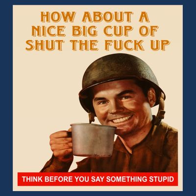 How About A Nice Big Cup of Shut The Fuck Up T-Shirt