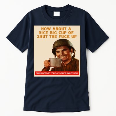 How About A Nice Big Cup of Shut The Fuck Up Tall T-Shirt