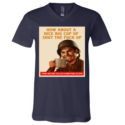 How About A Nice Big Cup of Shut The Fuck Up V-Neck T-Shirt