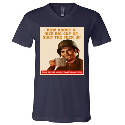 How About A Nice Big Cup of Shut The Fuck Up V-Neck T-Shirt