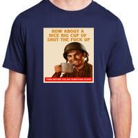 How About A Nice Big Cup of Shut The Fuck Up Adult ChromaSoft Performance T-Shirt