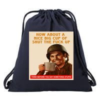 How About A Nice Big Cup of Shut The Fuck Up Drawstring Bag