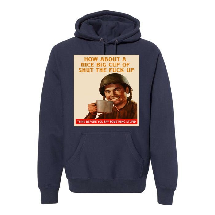 How About A Nice Big Cup of Shut The Fuck Up Premium Hoodie