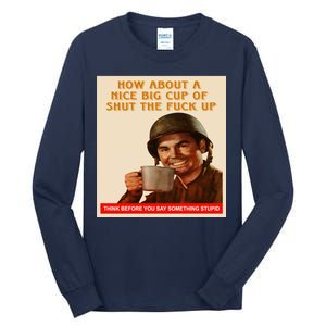 How About A Nice Big Cup of Shut The Fuck Up Tall Long Sleeve T-Shirt