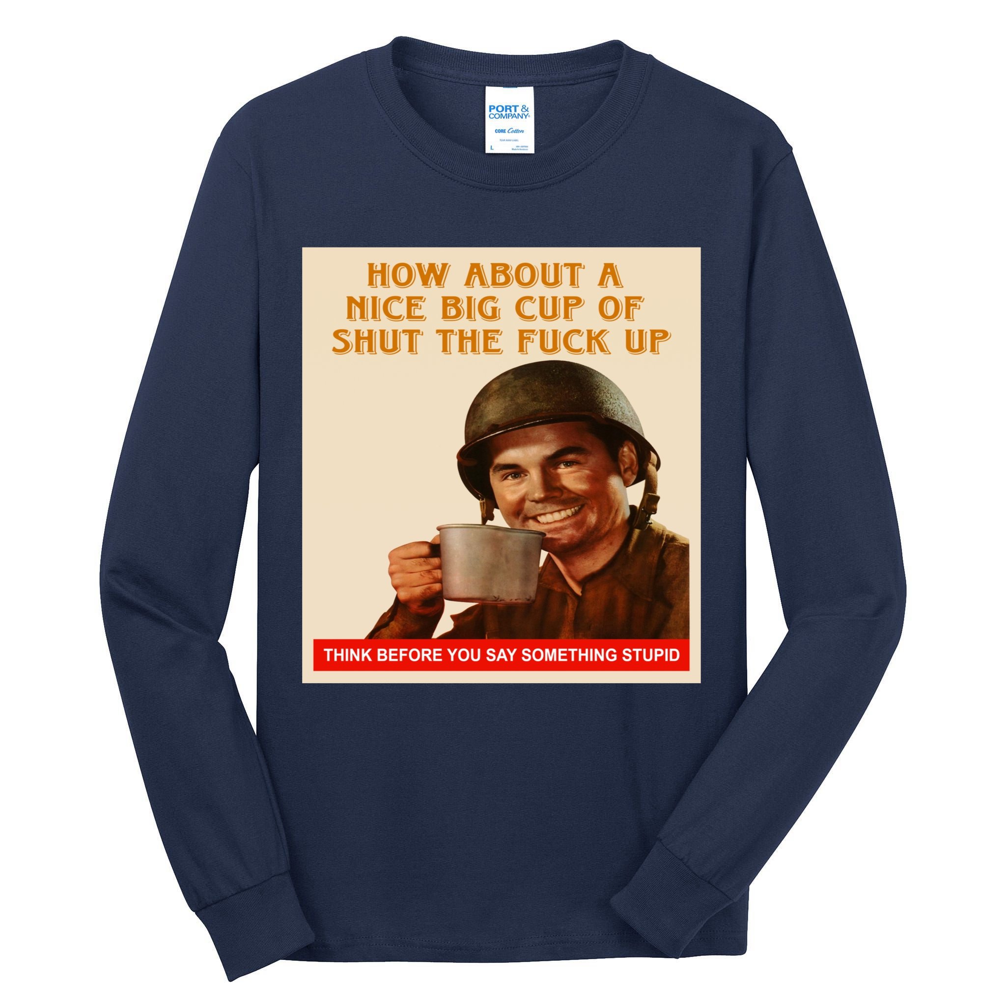 How About A Nice Big Cup of Shut The Fuck Up Tall Long Sleeve T-Shirt