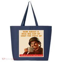 How About A Nice Big Cup of Shut The Fuck Up 25L Jumbo Tote
