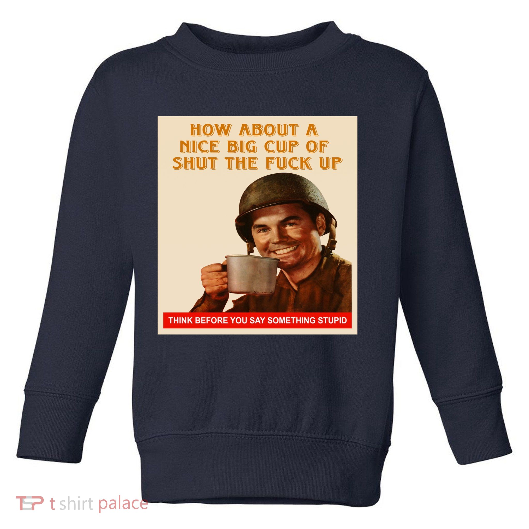 How About A Nice Big Cup of Shut The Fuck Up Toddler Sweatshirt