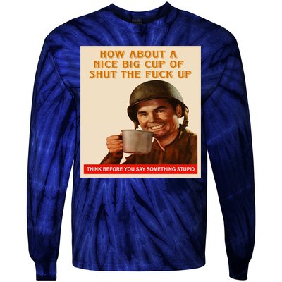 How About A Nice Big Cup of Shut The Fuck Up Tie-Dye Long Sleeve Shirt