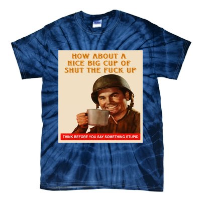 How About A Nice Big Cup of Shut The Fuck Up Tie-Dye T-Shirt