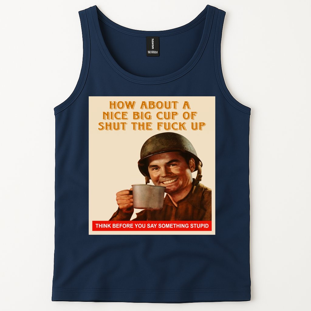 How About A Nice Big Cup of Shut The Fuck Up Tank Top