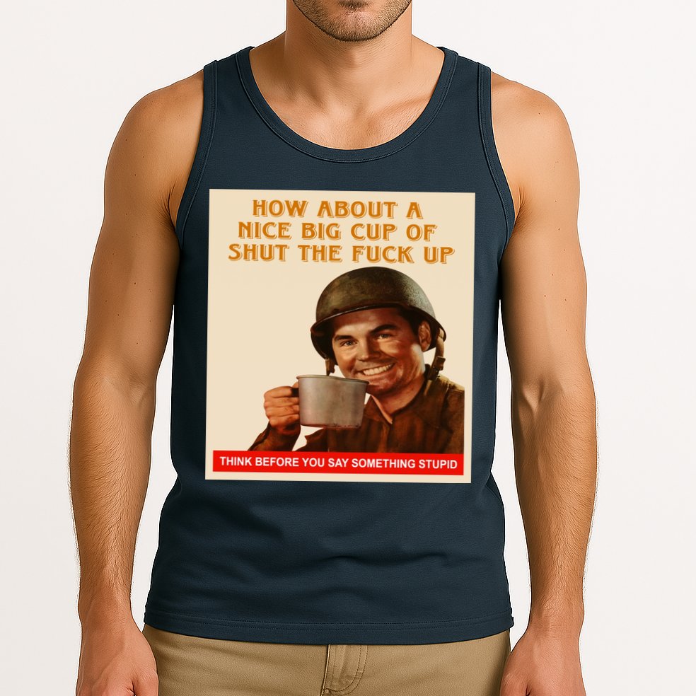 How About A Nice Big Cup of Shut The Fuck Up Tank Top