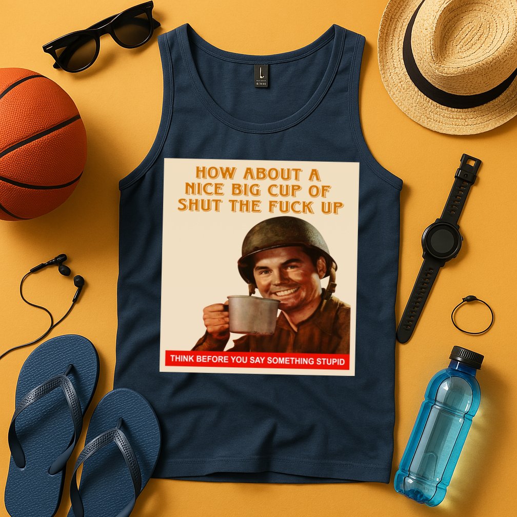 How About A Nice Big Cup of Shut The Fuck Up Tank Top