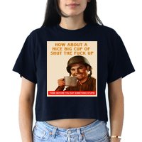 How About A Nice Big Cup of Shut The Fuck Up Crop Top