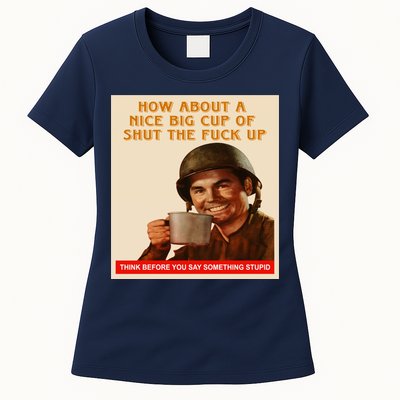 How About A Nice Big Cup of Shut The Fuck Up Womens T-Shirt
