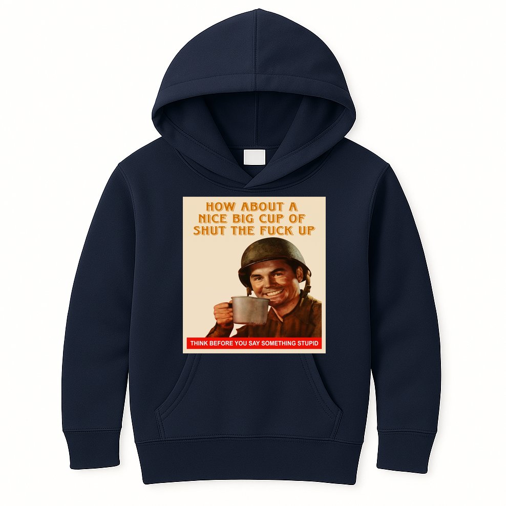 How About A Nice Big Cup of Shut The Fuck Up Kids Hoodie
