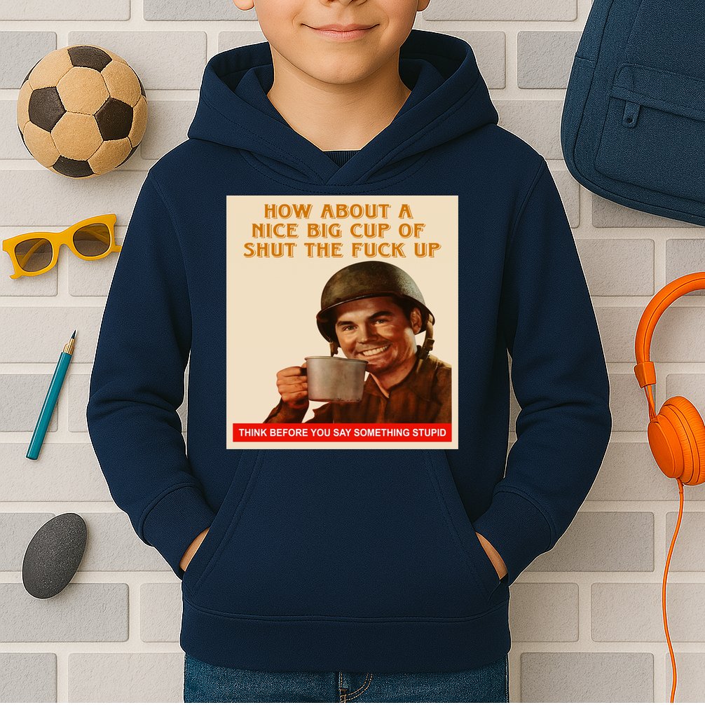 How About A Nice Big Cup of Shut The Fuck Up Kids Hoodie