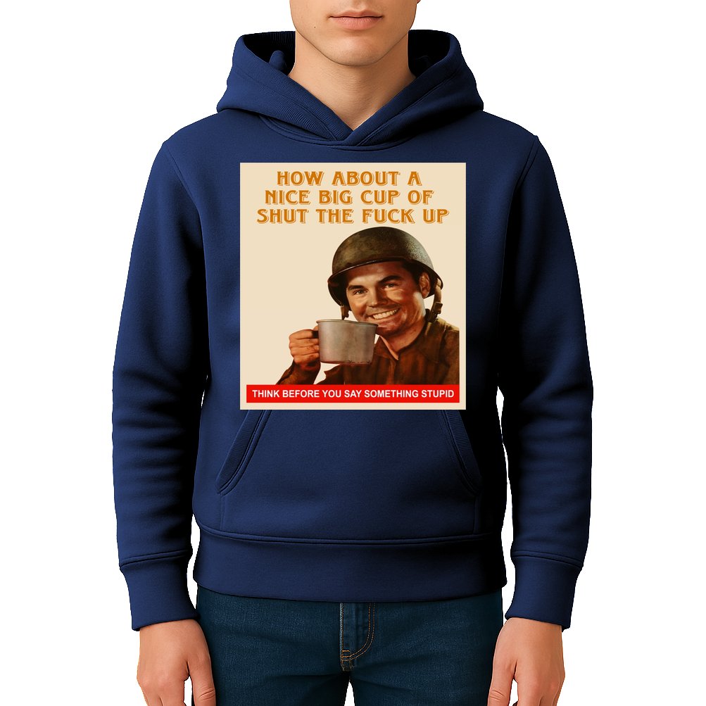 How About A Nice Big Cup of Shut The Fuck Up Kids Hoodie