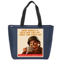 How About A Nice Big Cup of Shut The Fuck Up Zip Tote Bag
