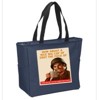 How About A Nice Big Cup of Shut The Fuck Up Zip Tote Bag