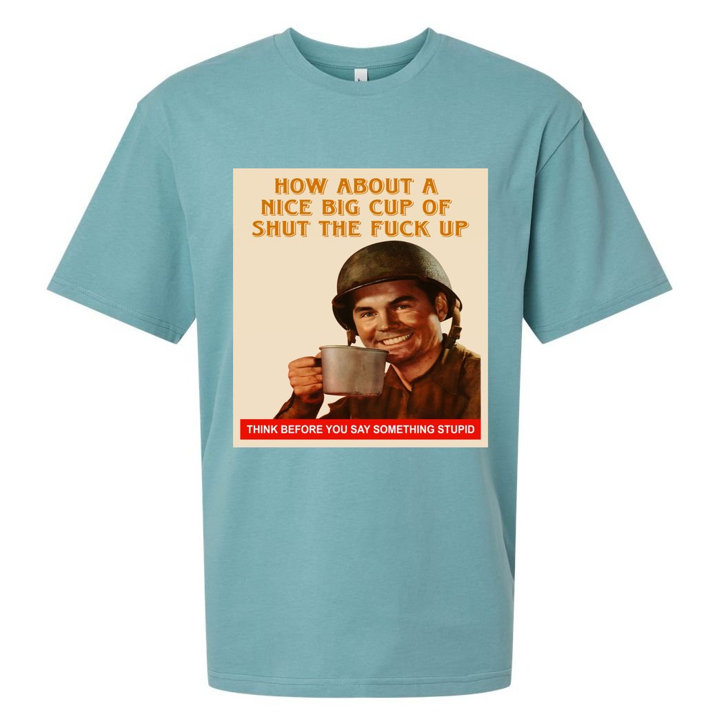 How About A Nice Big Cup of Shut The Fuck Up Sueded Cloud Jersey T-Shirt