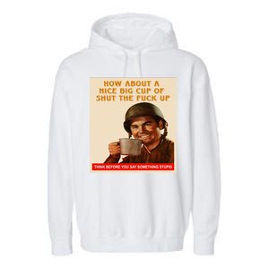 How About A Nice Big Cup of Shut The Fuck Up Garment-Dyed Fleece Hoodie