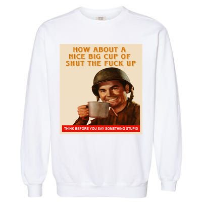 How About A Nice Big Cup of Shut The Fuck Up Garment-Dyed Sweatshirt
