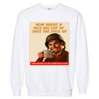 How About A Nice Big Cup of Shut The Fuck Up Garment-Dyed Sweatshirt