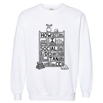 How I Social Distance Book Lover Garment-Dyed Sweatshirt