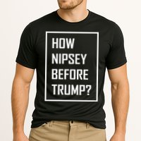 How Nipsey Before Trump? Performance Shirt