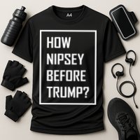 How Nipsey Before Trump? Performance Shirt