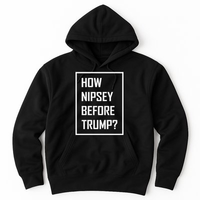 How Nipsey Before Trump? Hoodie
