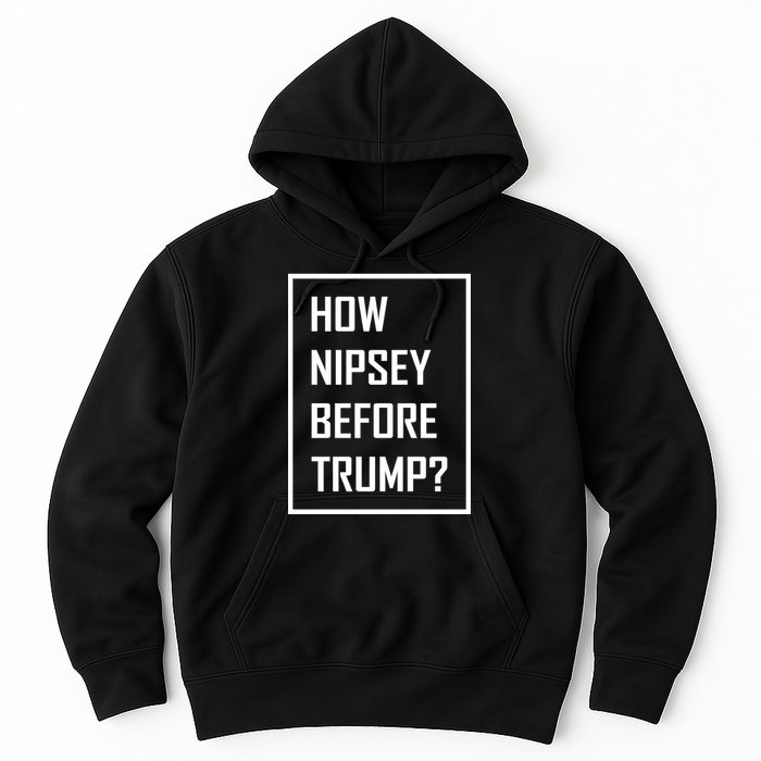 How Nipsey Before Trump? Hoodie