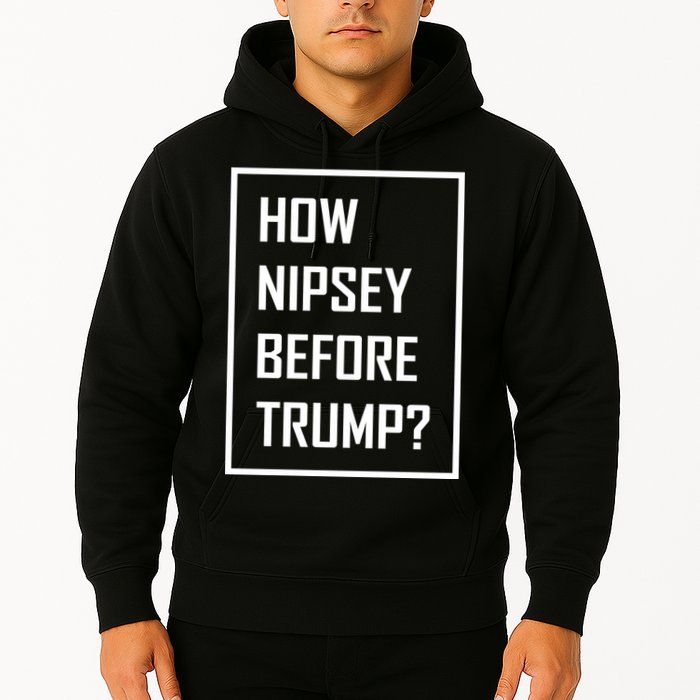 How Nipsey Before Trump? Hoodie
