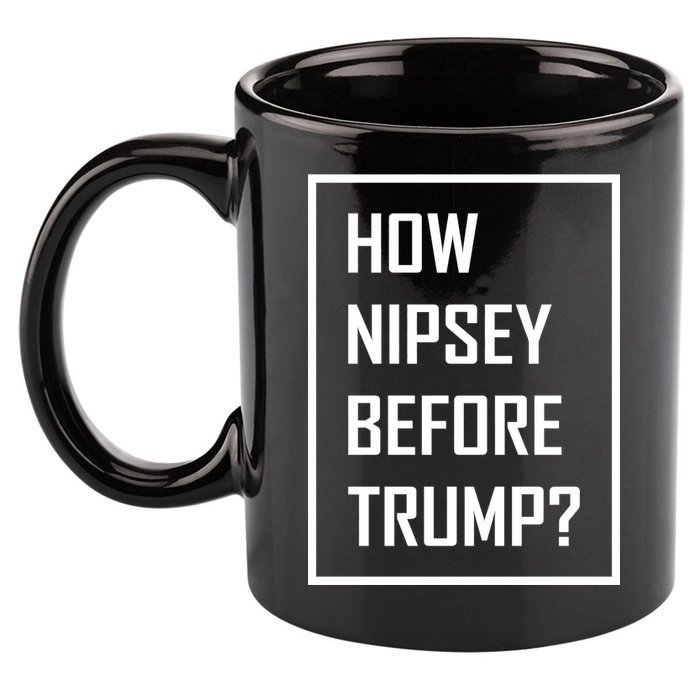 How Nipsey Before Trump? 11oz C Handle Ceramic Mug