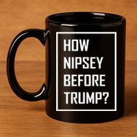 How Nipsey Before Trump? 11oz C Handle Ceramic Mug