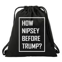 How Nipsey Before Trump? Drawstring Bag