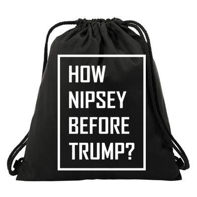 How Nipsey Before Trump? Drawstring Bag