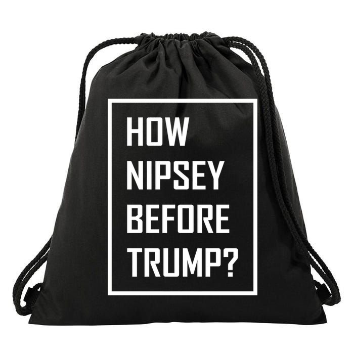 How Nipsey Before Trump? Drawstring Bag