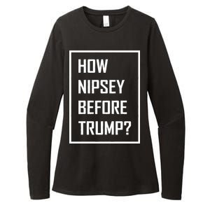 How Nipsey Before Trump? Womens CVC Long Sleeve Shirt