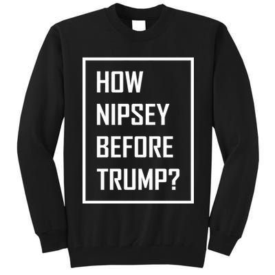 How Nipsey Before Trump? Tall Sweatshirt