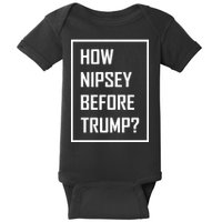 How Nipsey Before Trump? Baby Bodysuit