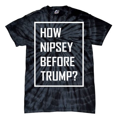 How Nipsey Before Trump? Tie-Dye T-Shirt