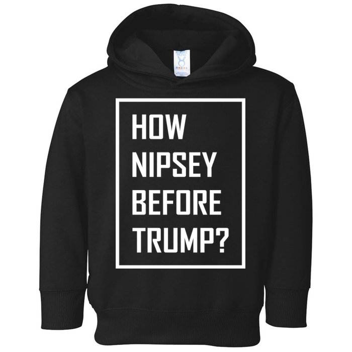 How Nipsey Before Trump? Toddler Hoodie