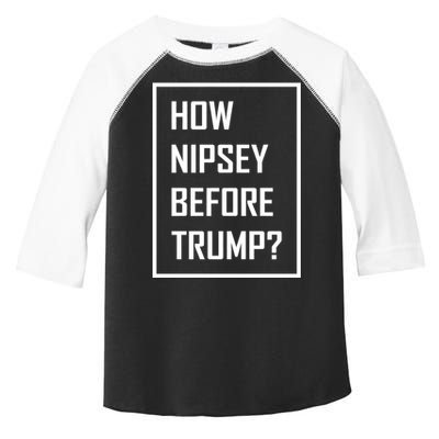 How Nipsey Before Trump? Toddler Fine Jersey T-Shirt