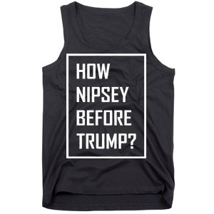 How Nipsey Before Trump? Tank Top