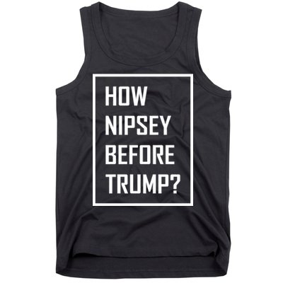 How Nipsey Before Trump? Tank Top