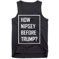 How Nipsey Before Trump? Tank Top