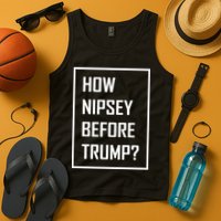 How Nipsey Before Trump? Tank Top